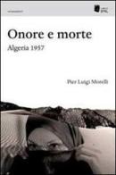 Onore e morte. Algeria 1957 di Pier Luigi Morelli edito da I Libri di Emil
