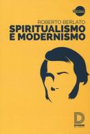 Spiritualismo e modernismo di Roberto Berlato edito da Diogene Multimedia