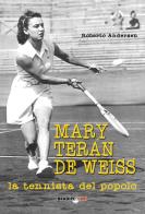 Mary Terán De Weiss. La tennista del popolo di Roberto Andersen edito da Bradipolibri