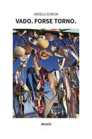 Vado. Forse torno di Angela Soncin edito da Gruppo Albatros Il Filo