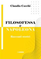 Filosofessa e Napoleona. Racconti storici di Claudio Cocchi edito da Epigraphia