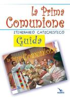 La prima comunione. Guida. Itinerario catechistico edito da Editrice Elledici