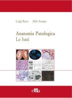 Anatomia patologica. Le basi vol.1 di Aldo Scarpa, Luigi Ruco edito da Edra
