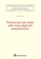 Premesse per uno studio sulla revoca degli atti amministrativi di Antonietta Lupo edito da Giuffrè