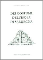 Dei costumi dell'isola di Sardegna (rist. anast.) di Antonio Bresciani edito da Forni