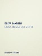 Cosa resta dei vetri di Elisa Nanini edito da Corsiero Editore