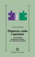 Disprezzo, vuoto e speranza. La psicoterapia focalizzata sul transfert per i disturbi di personalità di Otto F. Kernberg edito da Raffaello Cortina Editore