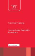 Antropologia, liminalità, letteratura di Victor Turner edito da Morcelliana