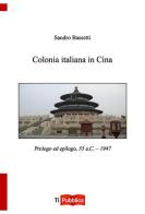Colonia italiana in Cina di Sandro Bassetti edito da Lampi di Stampa