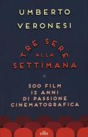 Tre sere alla settimana. 300 film, 12 anni di passione cinematografica. Con e-book di Umberto Veronesi edito da UTET