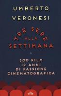 Tre sere alla settimana. 300 film, 12 anni di passione cinematografica. Con e-book di Umberto Veronesi edito da UTET