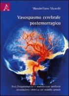 Vasospasmo cerebrale postemorragico. Basi fisiopotologiche e modulazione mediante stimolazione elettrica del midollo spinale di Massimiliano Visocchi edito da Aracne