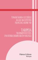 Tarpeia. Tradimento e fides: una storia esemplare di violenza di Tomaso Maria Lucchelli, Aglaia McClintock, Francesca Rohr Vio edito da Pàtron