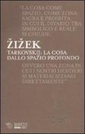 Tarkovskij: la cosa dallo spazio profondo di Slavoj Zizek edito da Mimesis