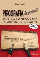 Pirografia che passione!! Una tecnica alla portata di tutti, progetti facili con il pirografo di Laura Fratello edito da Sandit Libri