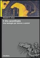 Il Dio sconfinato. Una teologia per donne e uomini di Elizabeth E. Green edito da Claudiana