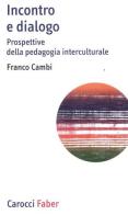 Incontro e dialogo. Prospettive della pedagogia interculturale di Franco Cambi edito da Carocci