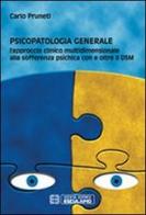 Psicopatologia generale. L'approccio clinico multidimensionale alla sofferenza psichica con e oltre il DSM di Carlo Pruneti edito da Esculapio