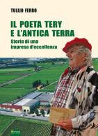 Il poeta Tery e l'antica terra. Storia di una impresa d'eccellenza di Tullio Ferro edito da Sometti