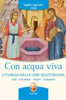 Con acqua viva. Liturgia delle ore quotidiana. Lodi, ora sesta, vespri, compieta. Luglio-agosto 2020 edito da Editrice Shalom