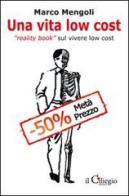 Una vita low cost. Reality book sul vivere low cost di Marco Mengoli edito da Il Ciliegio