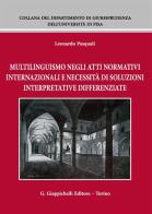 Multilinguismo negli atti normativi internazionali e necessità di soluzioni interpretative differenziate di Leonardo Pasquali edito da Giappichelli