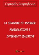 La sindrome di Asperger: problematiche e interventi educativi di Carmelo Sciarrabone edito da Youcanprint