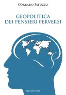 Geopolitica dei pensieri perversi di Corrado Fatuzzo edito da Algra