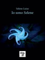 Io sono Selene. Nuova ediz. di Selene Luise edito da Daimon Edizioni