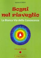 Sogni nel risveglio. La bianca via della conoscenza di Elena Porro edito da Alvorada