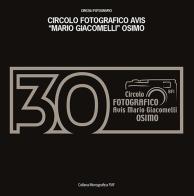 30 anni Circolo fotografico AVIS Mario Giacomelli Osimo edito da FIAF