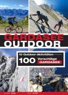 Gardasee outdoor. 10 Outdoor Aktivitäten. 100 Vorschläge Gardasee di Alessio Conz, Diego Filippi edito da ViviDolomiti