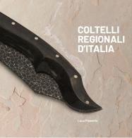 Coltelli regionali d'Italia. Ediz. illustrata di Luca Pisanello edito da Cinquesensi