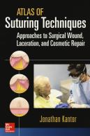 Atlas of suturing techniques. Approaches to surgical wound, laceration and cosmetic repair di Jonathan Kantor edito da McGraw-Hill Education