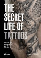 The secret life of tattoos. Meanings, shapes and motifs. Ediz. illustrata di Jordi Garriga edito da Hoaki