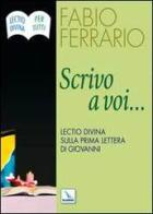 Scrivo a voi.... Lectio Divina sulla Prima Lettera di Giovanni di Fabio Ferrario edito da Editrice Elledici