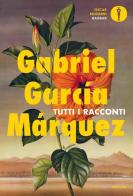 Tutti i racconti di Gabriel García Márquez edito da Mondadori