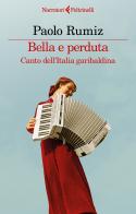 Bella e perduta. Canto dell'Italia garibaldina di Paolo Rumiz edito da Feltrinelli
