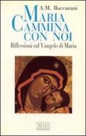 Maria cammina con noi. Riflessioni sul Vangelo di Maria di Baccarani Alfonso M. edito da EDB