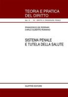Sistema penale e tutela della salute di Francesco De Ferrari, Carlo Alberto Romano edito da Giuffrè
