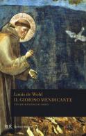 Il gioioso mendicante. Vita di Francesco d'Assisi di Louis de Wohl edito da Rizzoli