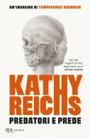 Predatori e prede di Kathy Reichs edito da Rizzoli