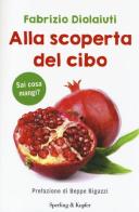 Alla scoperta del cibo di Fabrizio Diolaiuti edito da Sperling & Kupfer