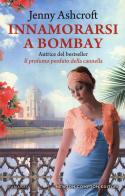 Innamorarsi a Bombay di Jenny Ashcroft edito da Newton Compton Editori
