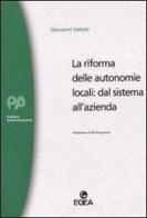 La riforma delle autonomie locali: dal sistema all'azienda di Giovanni Valotti edito da EGEA