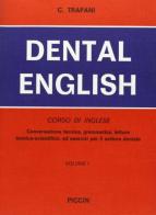 Dental English. Corso di inglese. Conversazione tecnica, grammatica, letture tecnico scientifiche ed esercizi per il settore dentale vol.1 di Calogero Trapani edito da Piccin-Nuova Libraria