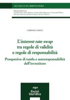 L' interest rate swap tra regole di validità e regole di responsabilità. Prospettive di tutela e autoresponsabilità dell'investitore di Carolina Magli edito da Pacini Giuridica