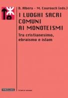 I luoghi sacri comuni ai monoteismi. Tra cristianesimo, ebraismo e islam edito da Morcelliana