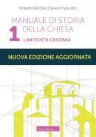 Manuale di storia della Chiesa. Nuova ediz. vol.1 di Umberto Dell'Orto, Saverio Xeres edito da Morcelliana
