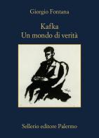 Kafka. Un mondo di verità di Giorgio Fontana edito da Sellerio Editore Palermo